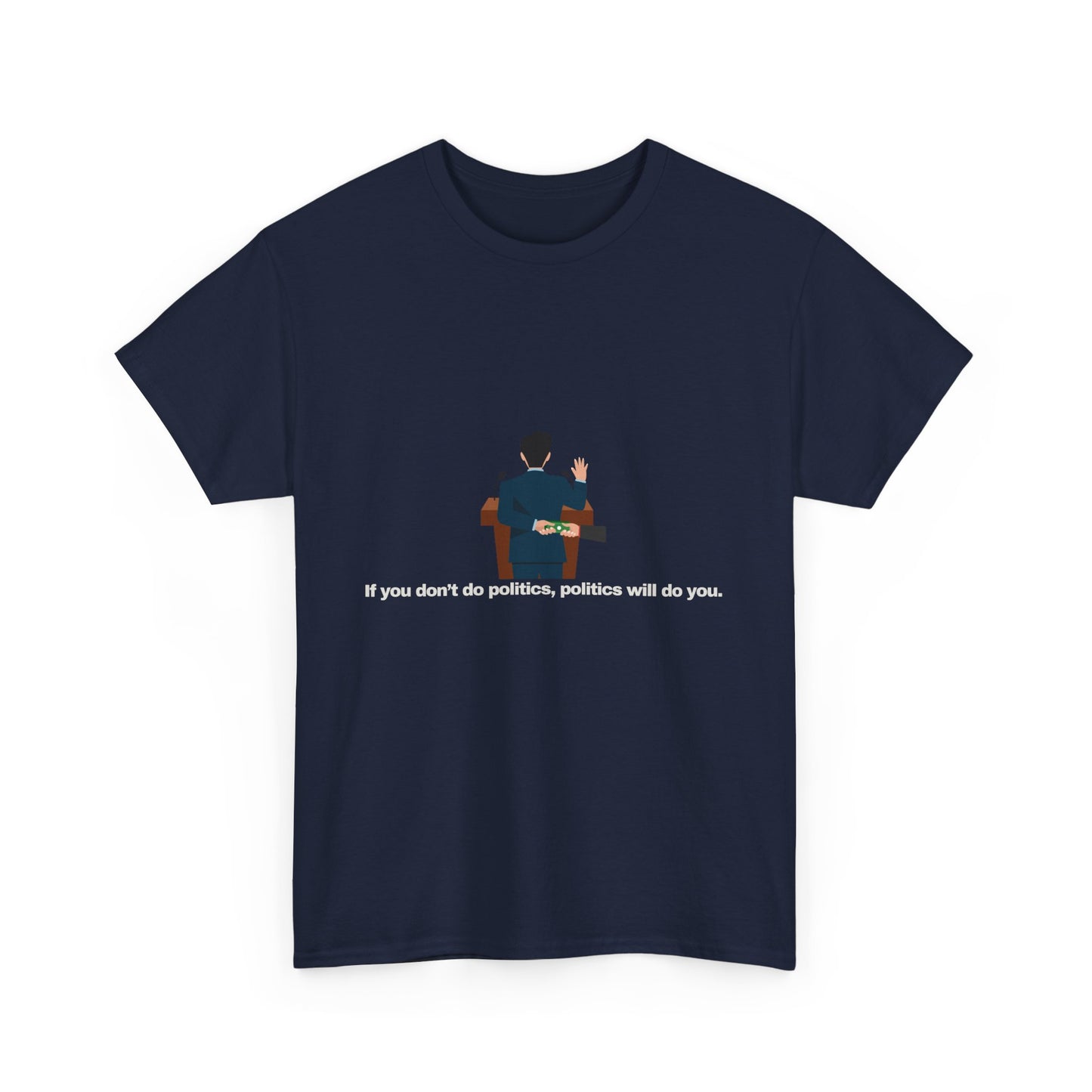 Gravitee 100% Cotton Graphic Adult T-Shirt | IF YOU DON'T DO POLITICS...