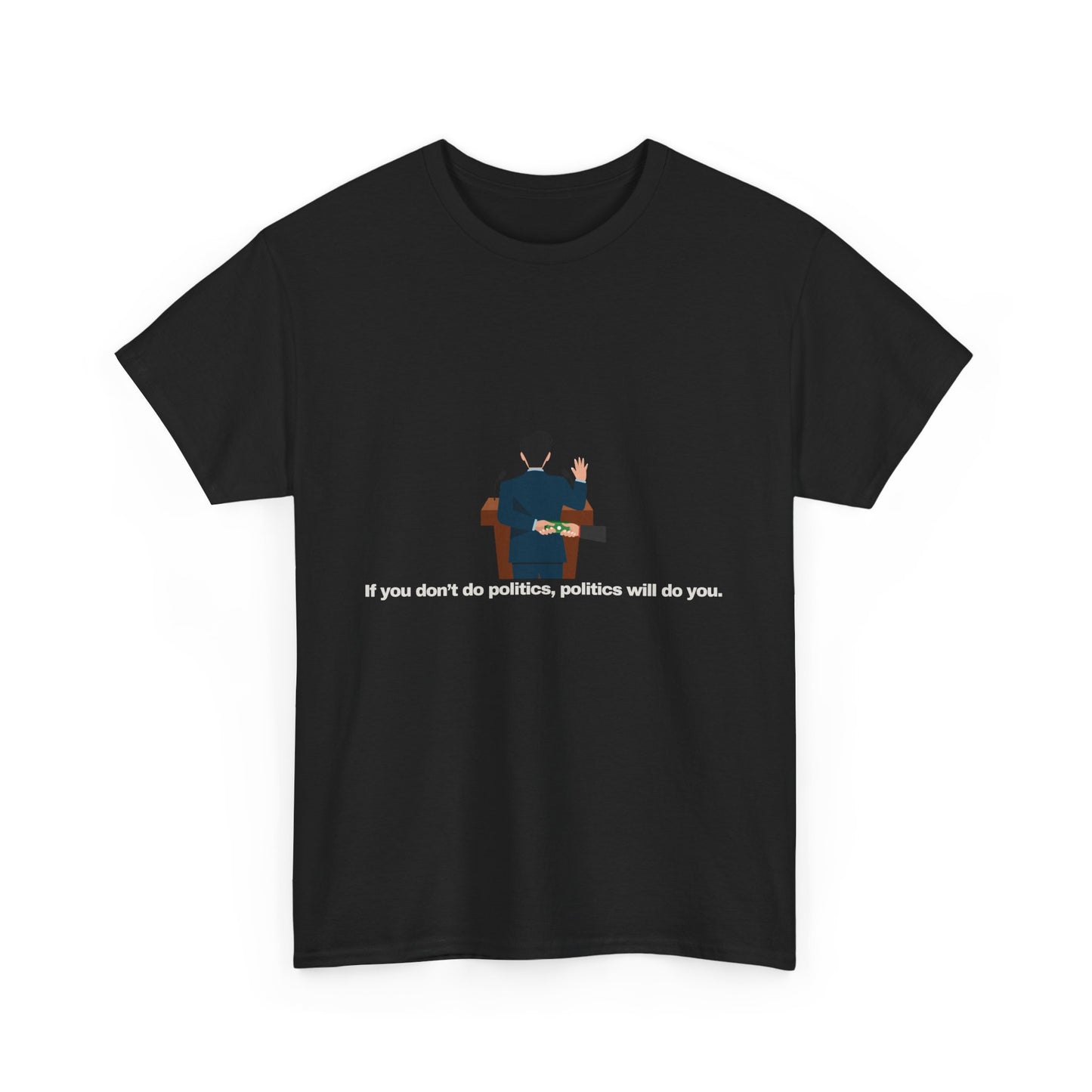 Gravitee 100% Cotton Graphic Adult T-Shirt | IF YOU DON'T DO POLITICS...