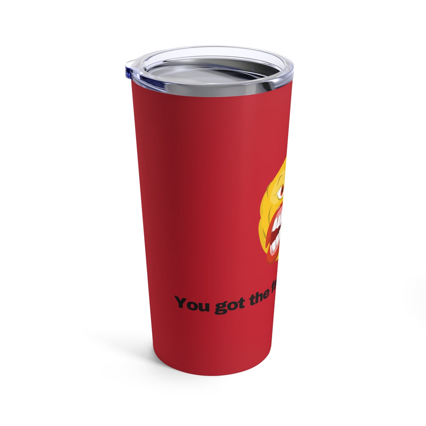 GRAVITEE You got the face you deserve Tumbler 20oz