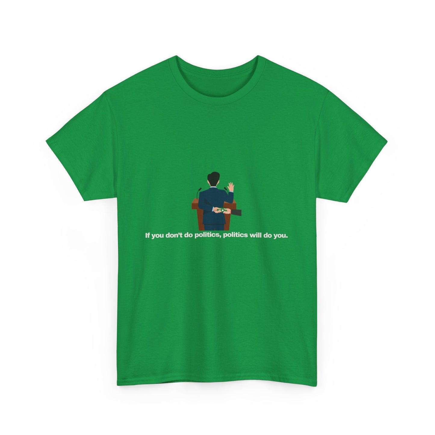 Gravitee 100% Cotton Graphic Adult T-Shirt | IF YOU DON'T DO POLITICS...
