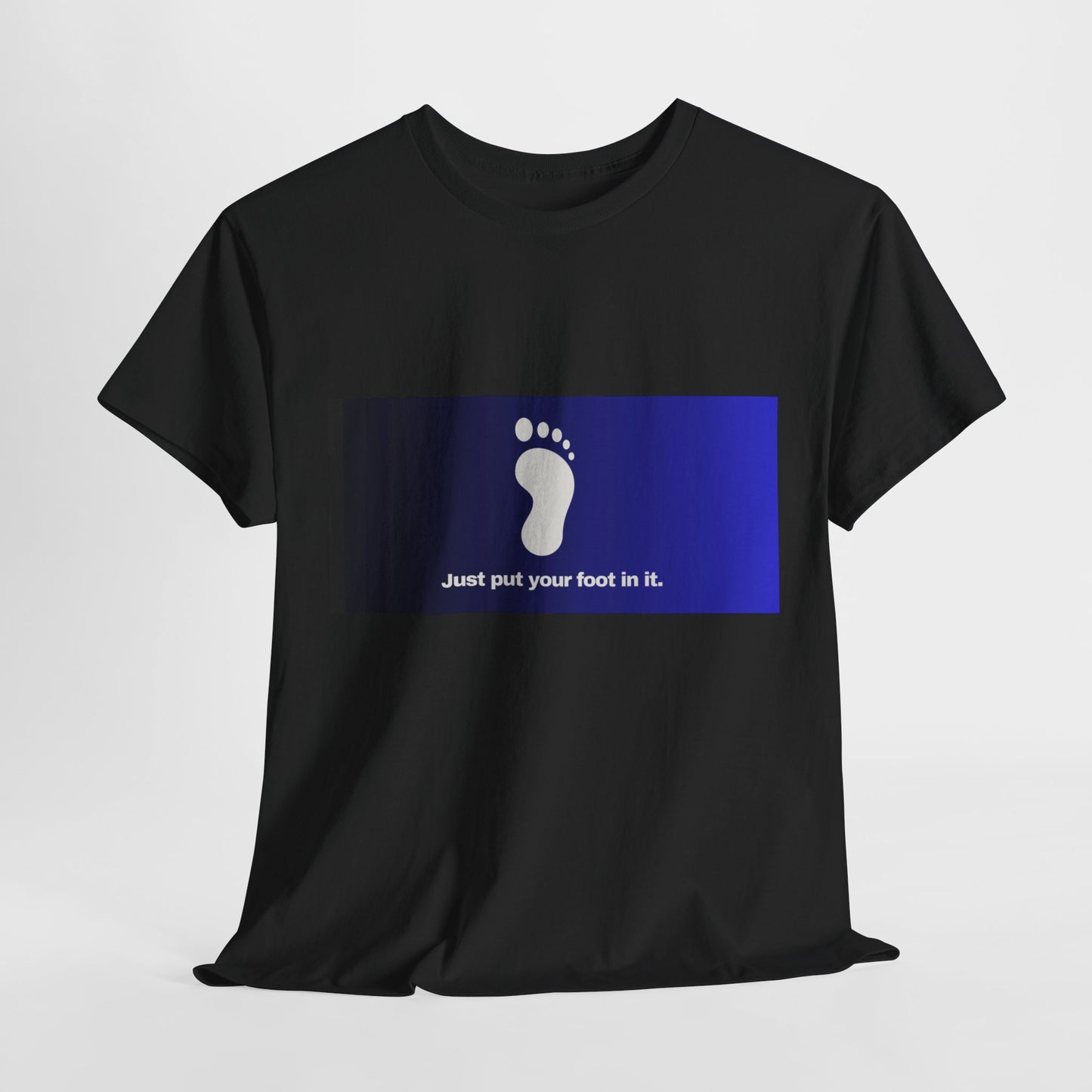 Gravitee 100% Cotton Graphic Adult T-Shirt | JUST PUT YOUR FOOT IN IT