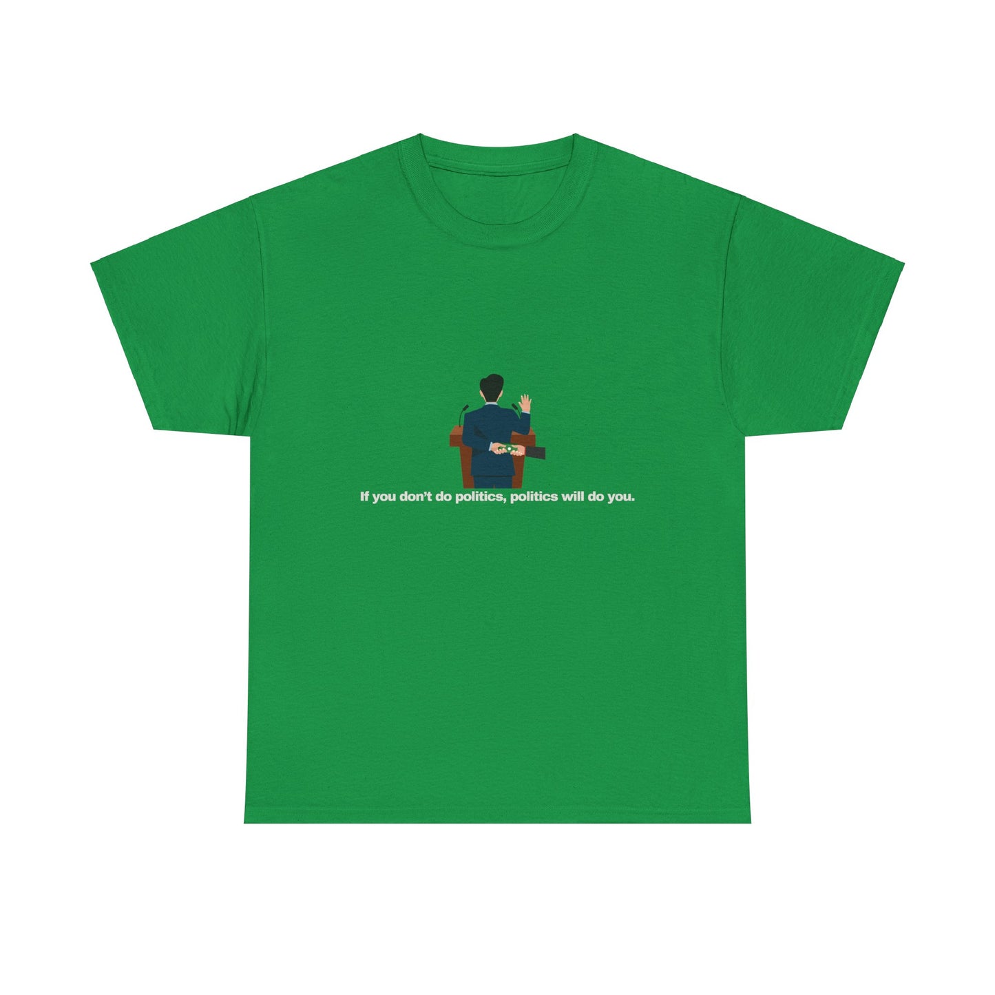 Gravitee 100% Cotton Graphic Adult T-Shirt | IF YOU DON'T DO POLITICS...