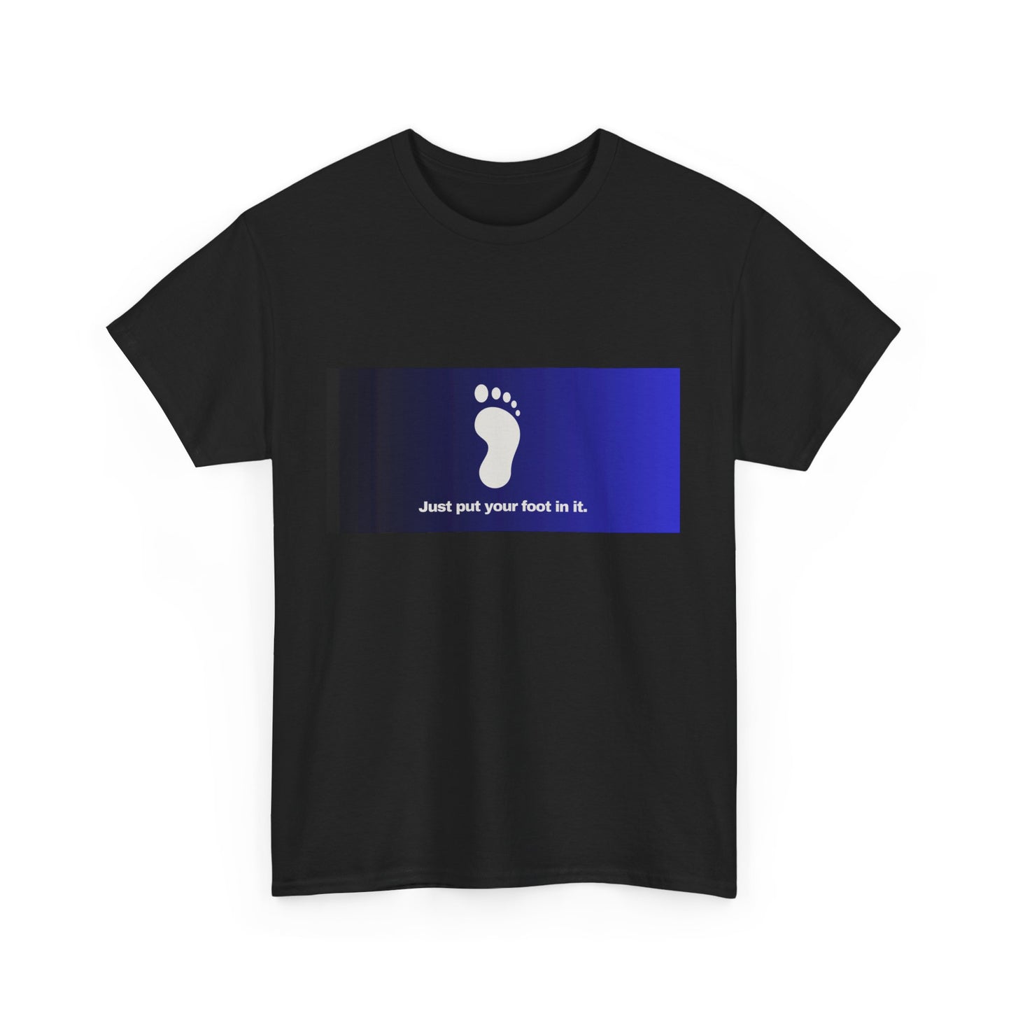 Gravitee 100% Cotton Graphic Adult T-Shirt | JUST PUT YOUR FOOT IN IT