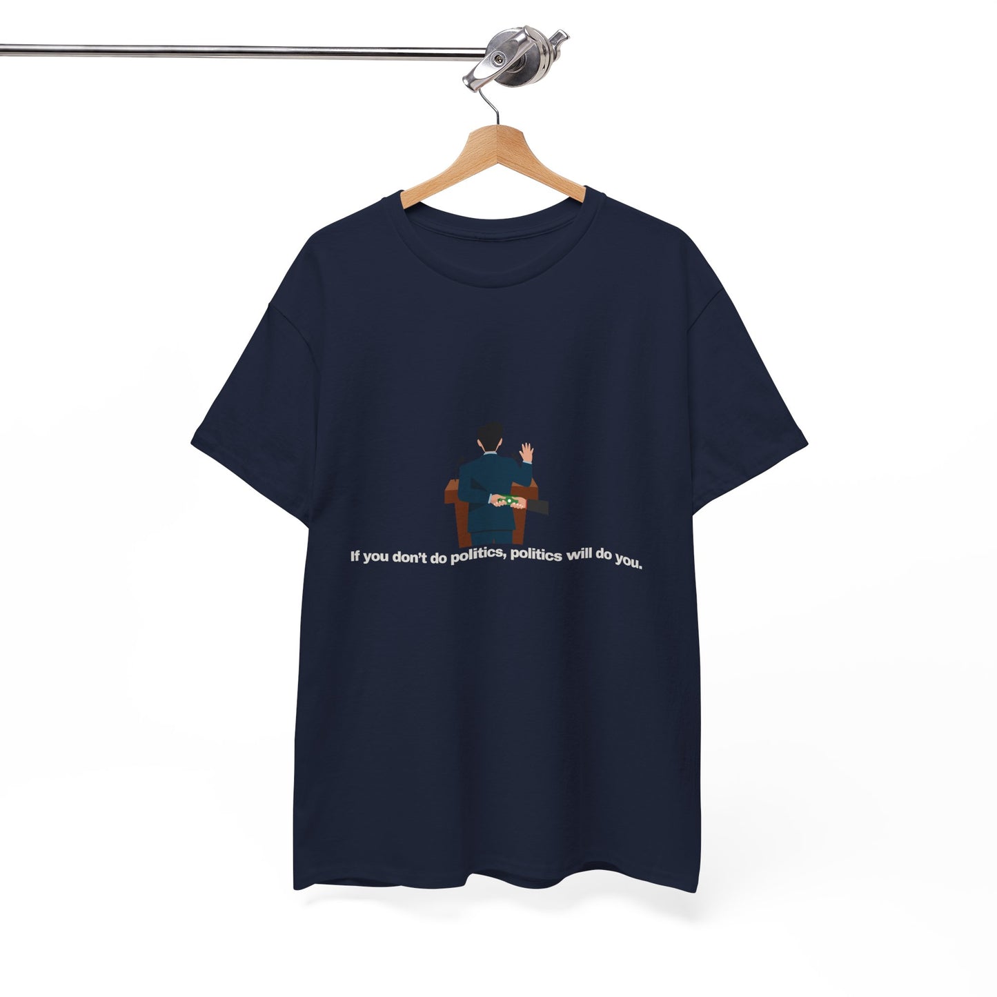 Gravitee 100% Cotton Graphic Adult T-Shirt | IF YOU DON'T DO POLITICS...