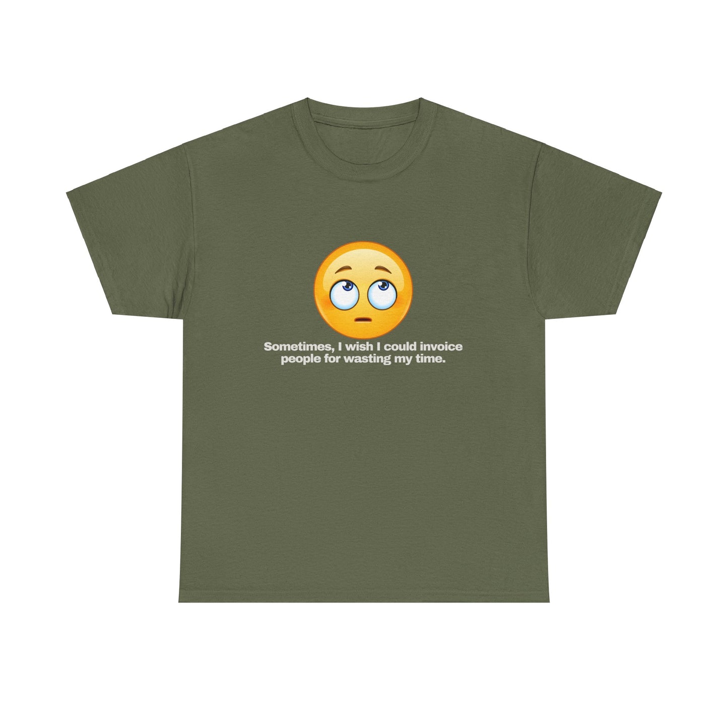Gravitee 100% Cotton Graphic Adult T-Shirt | SOMETIMES I WISH I COULD INVOICE PEOPLE FOR WASTING MY TIME