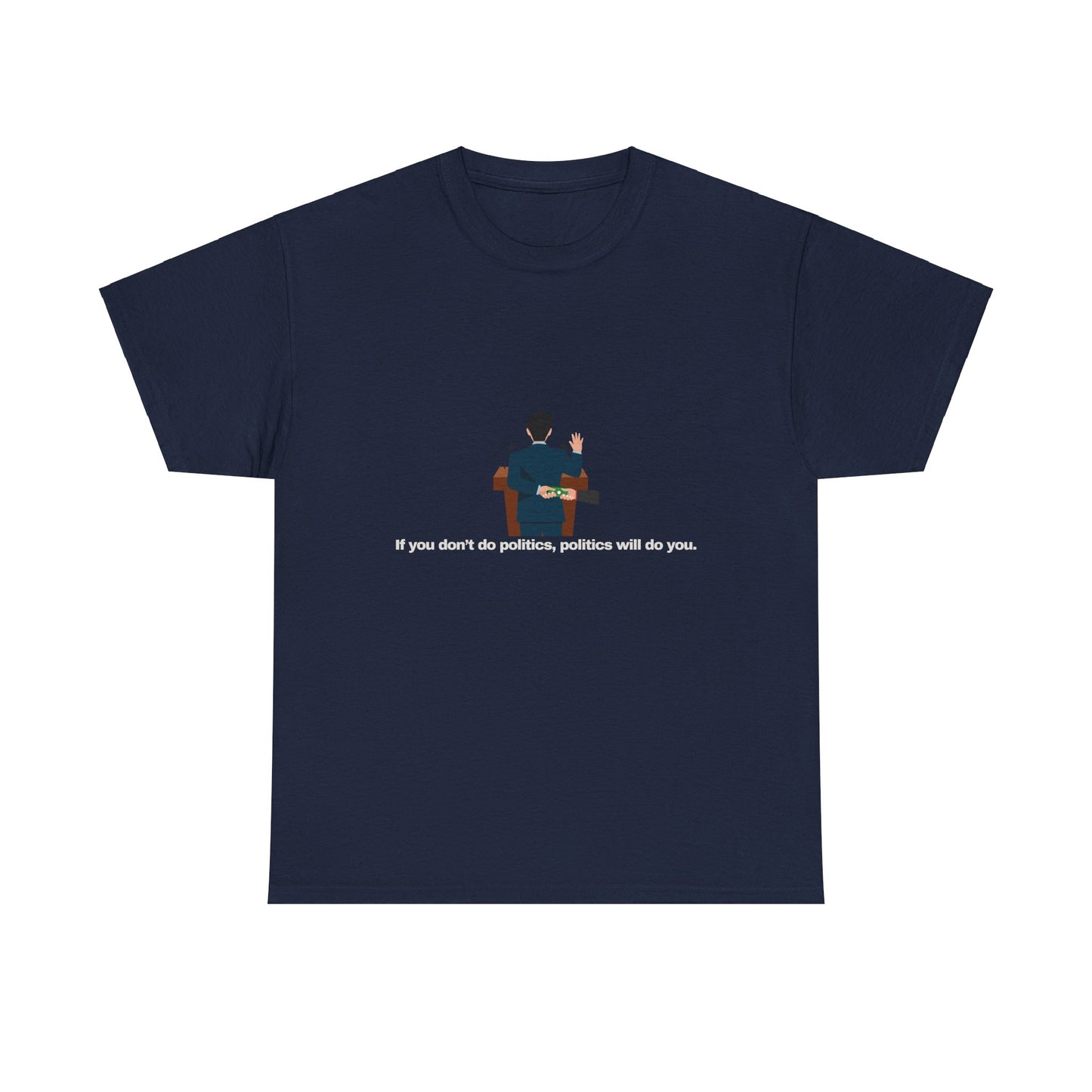 Gravitee 100% Cotton Graphic Adult T-Shirt | IF YOU DON'T DO POLITICS...