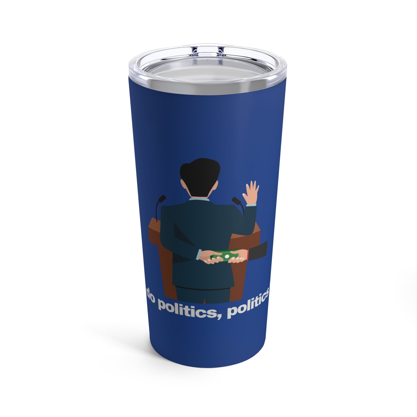GRAVITEE If you dont do politics, politics will do you Tumbler 20oz