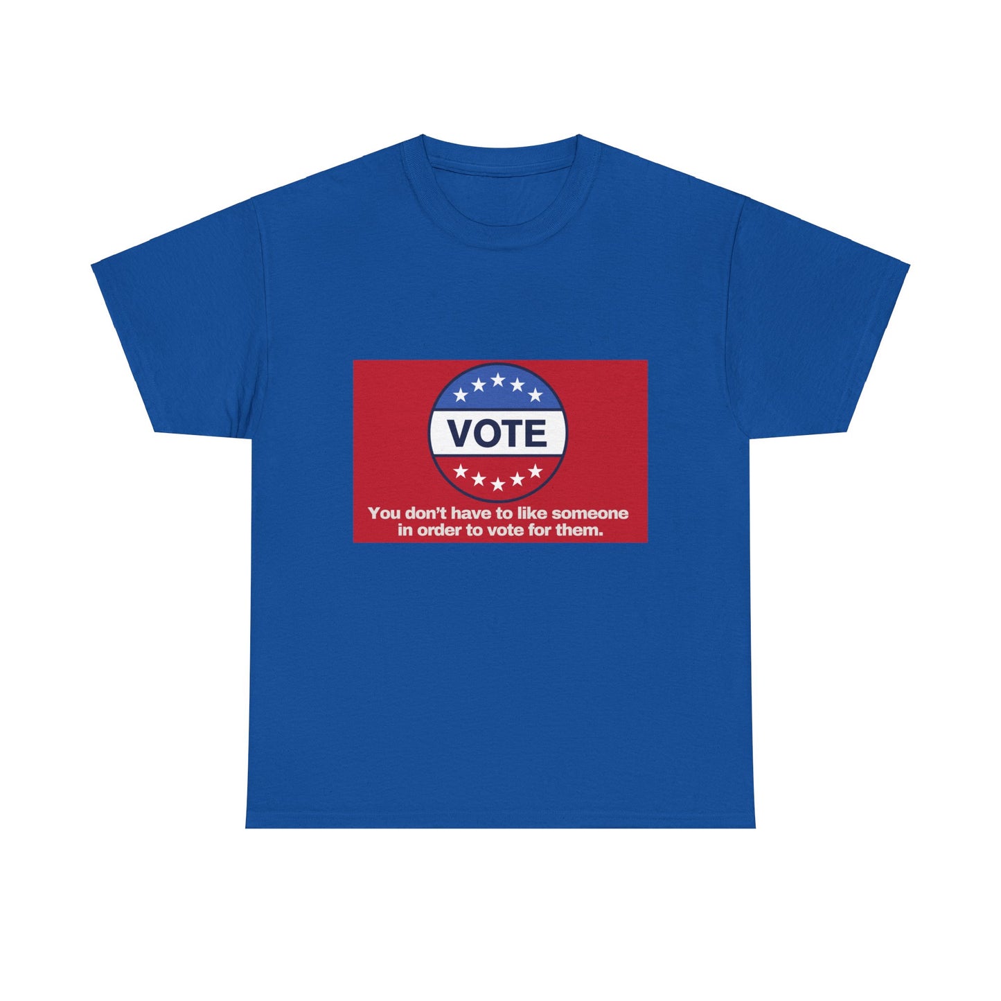 Gravitee 100% Cotton Graphic Adult T-Shirt | YOU DON'T HAVE TO LIKE SOMEONE TO VOTE FOR THEM