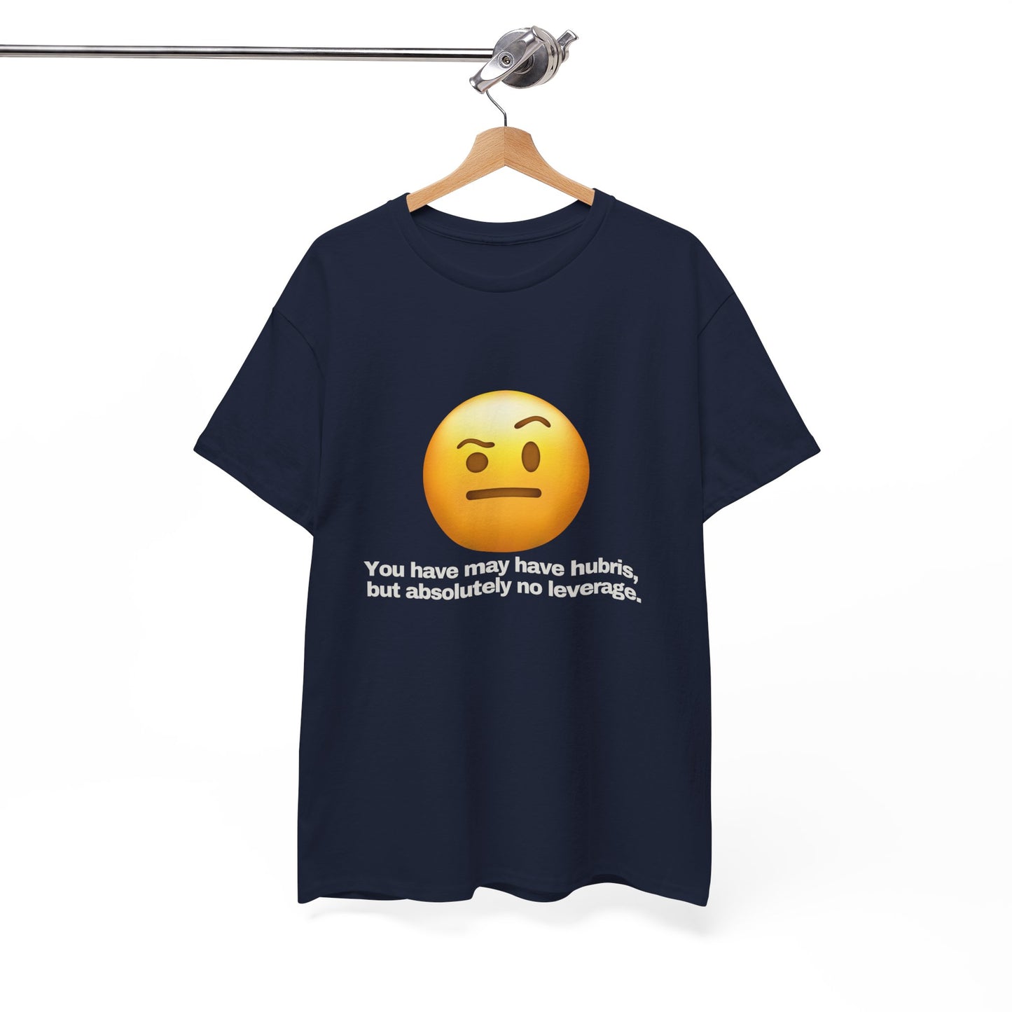 Gravitee 100% Cotton Graphic Adult T-Shirt | YOU HAVE HUBRIS BUT NO LEVERAGE