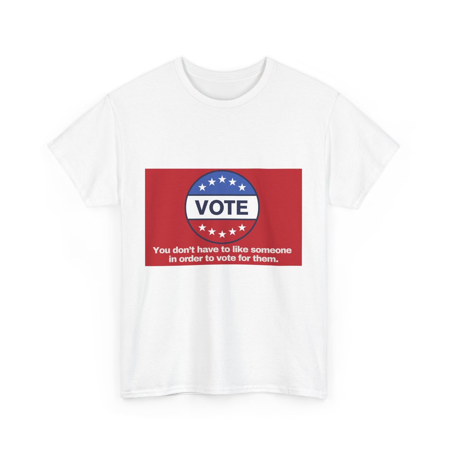Gravitee 100% Cotton Graphic Adult T-Shirt | YOU DON'T HAVE TO LIKE SOMEONE TO VOTE FOR THEM