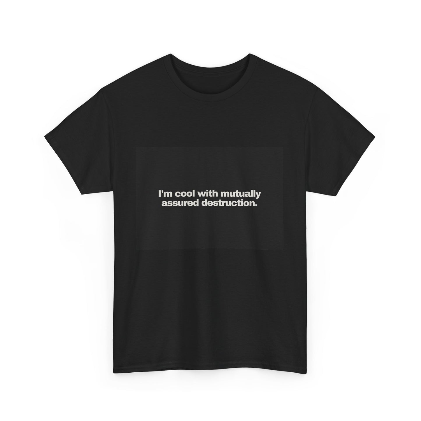 Gravitee 100% Cotton Graphic Adult T-Shirt | I'M COOL WITH MUTUALLY-ASSURED DESTRUCTION