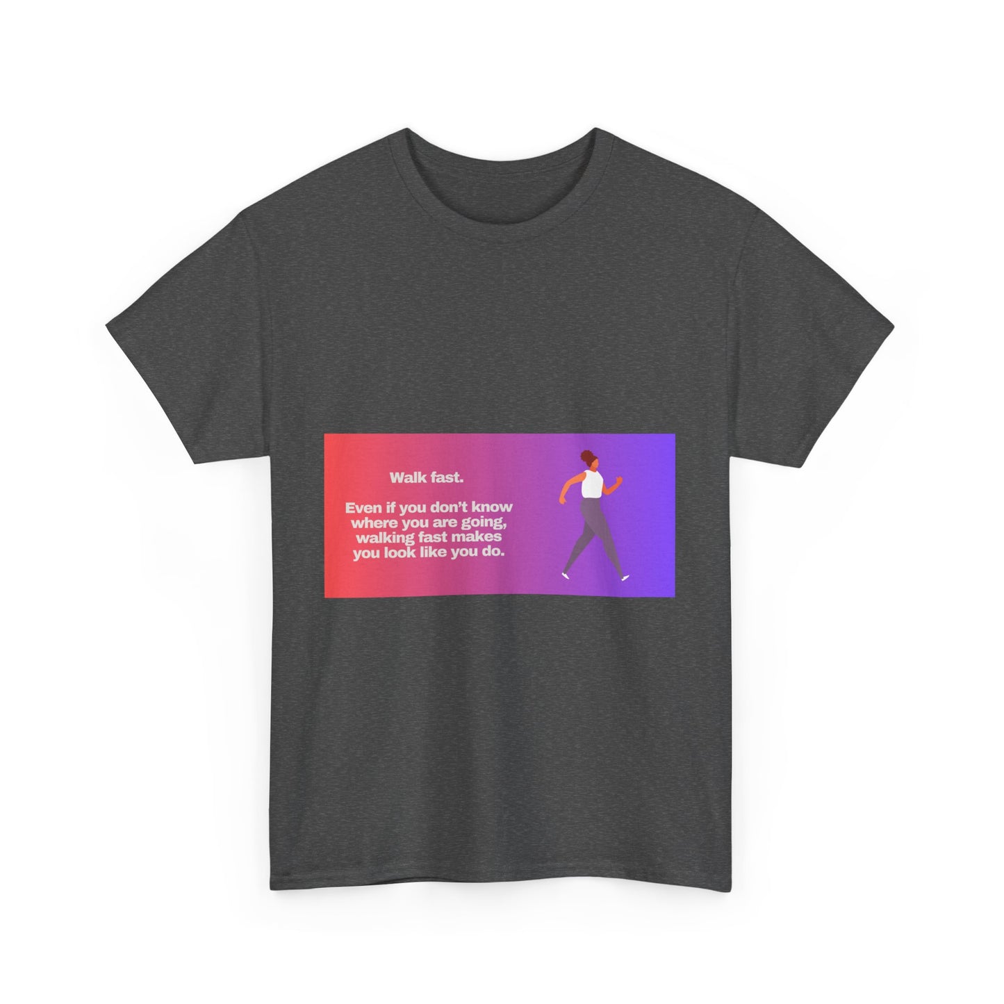 Gravitee Snarky Tees | WALK FAST. EVEN IF YOU DON'T KNOW WHERE YOU ARE GOING.