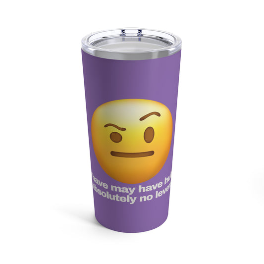 GRAVITEE You have hubris but no leverage Tumbler 20oz