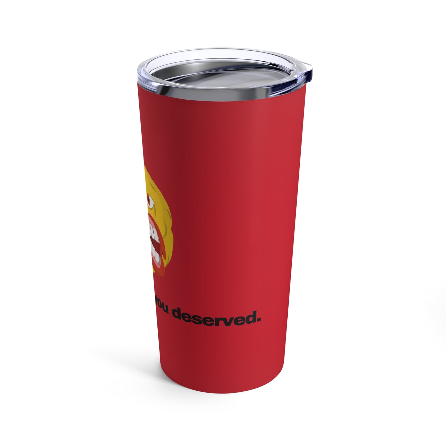 GRAVITEE You got the face you deserve Tumbler 20oz