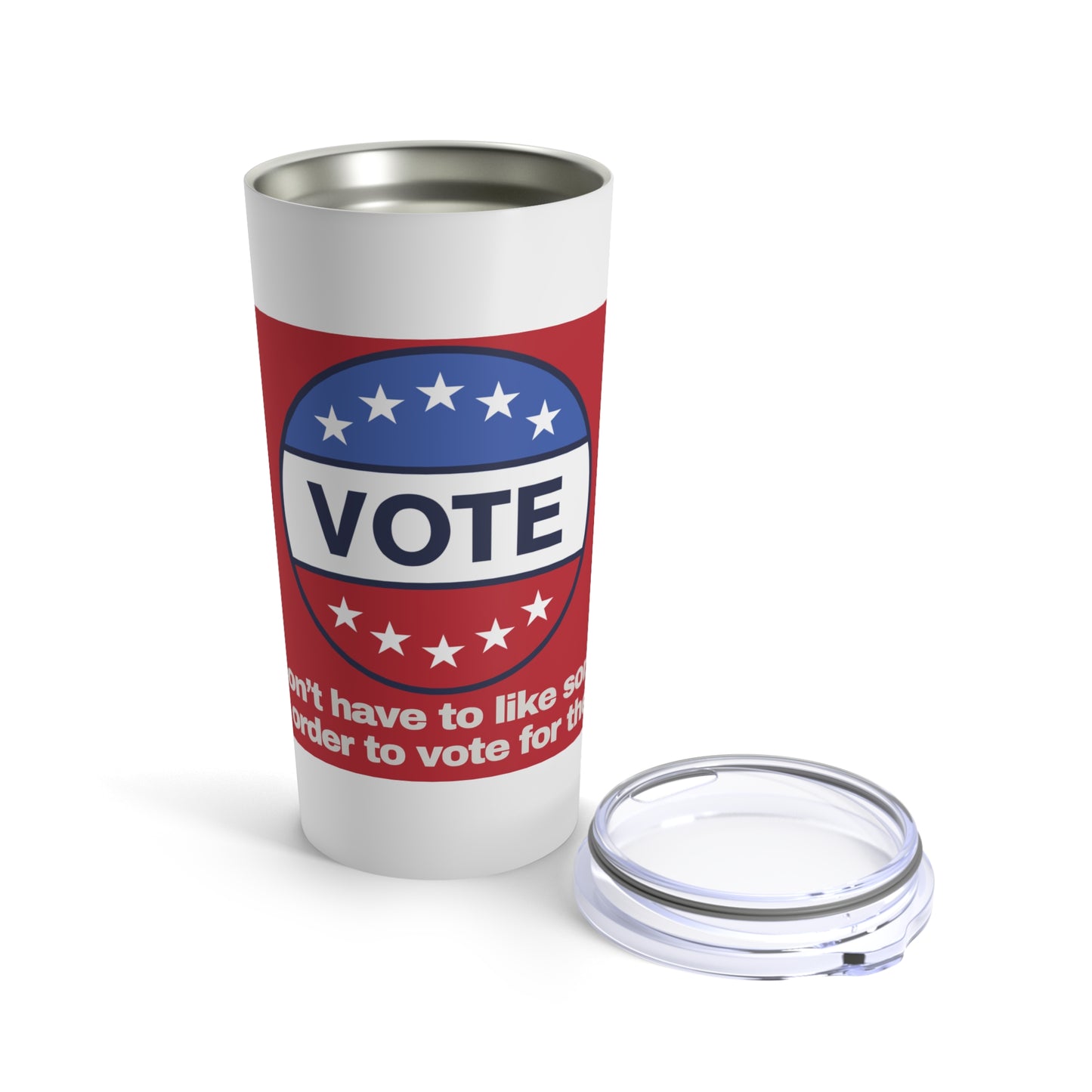 GRAVITEE You dont have to like someone in order to vote for them Tumbler 20oz