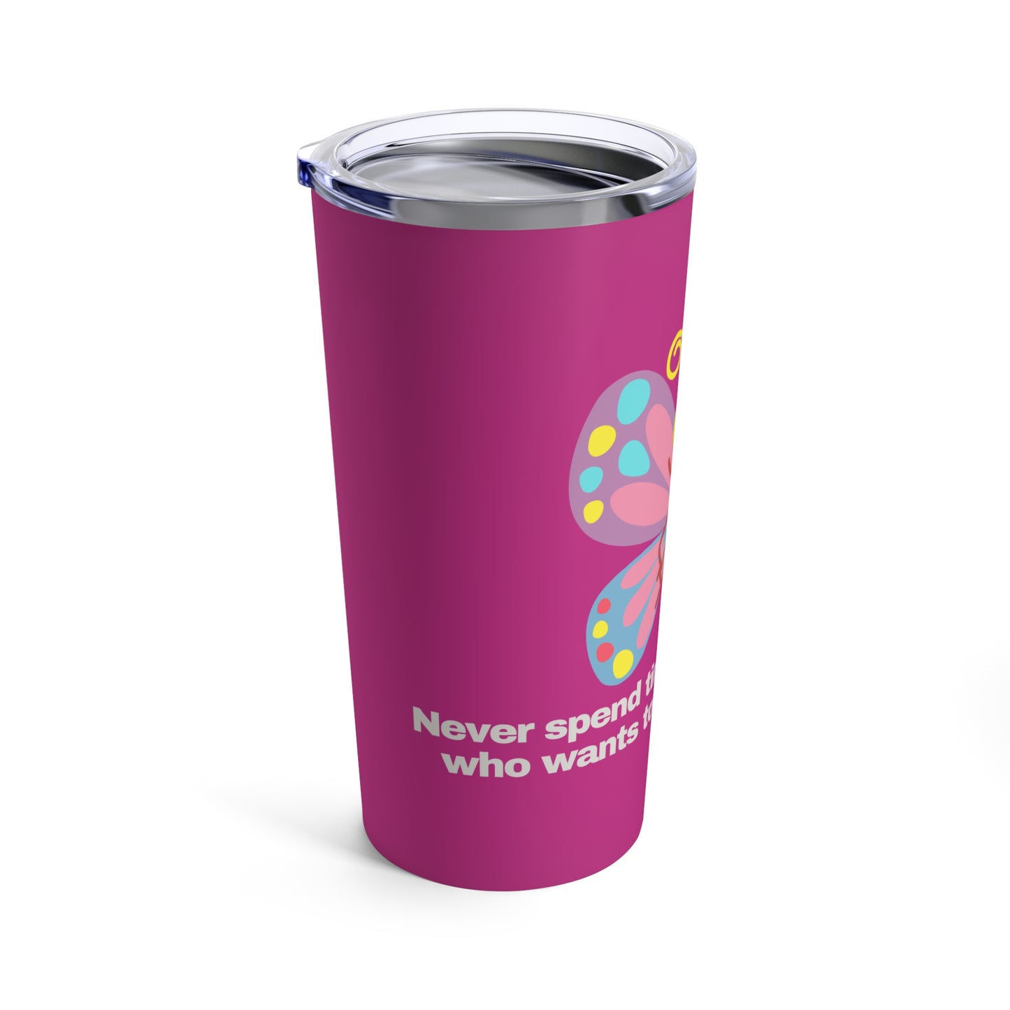 GRAVITEE Never spend time with someone who wants to clip your wings Tumbler 20oz