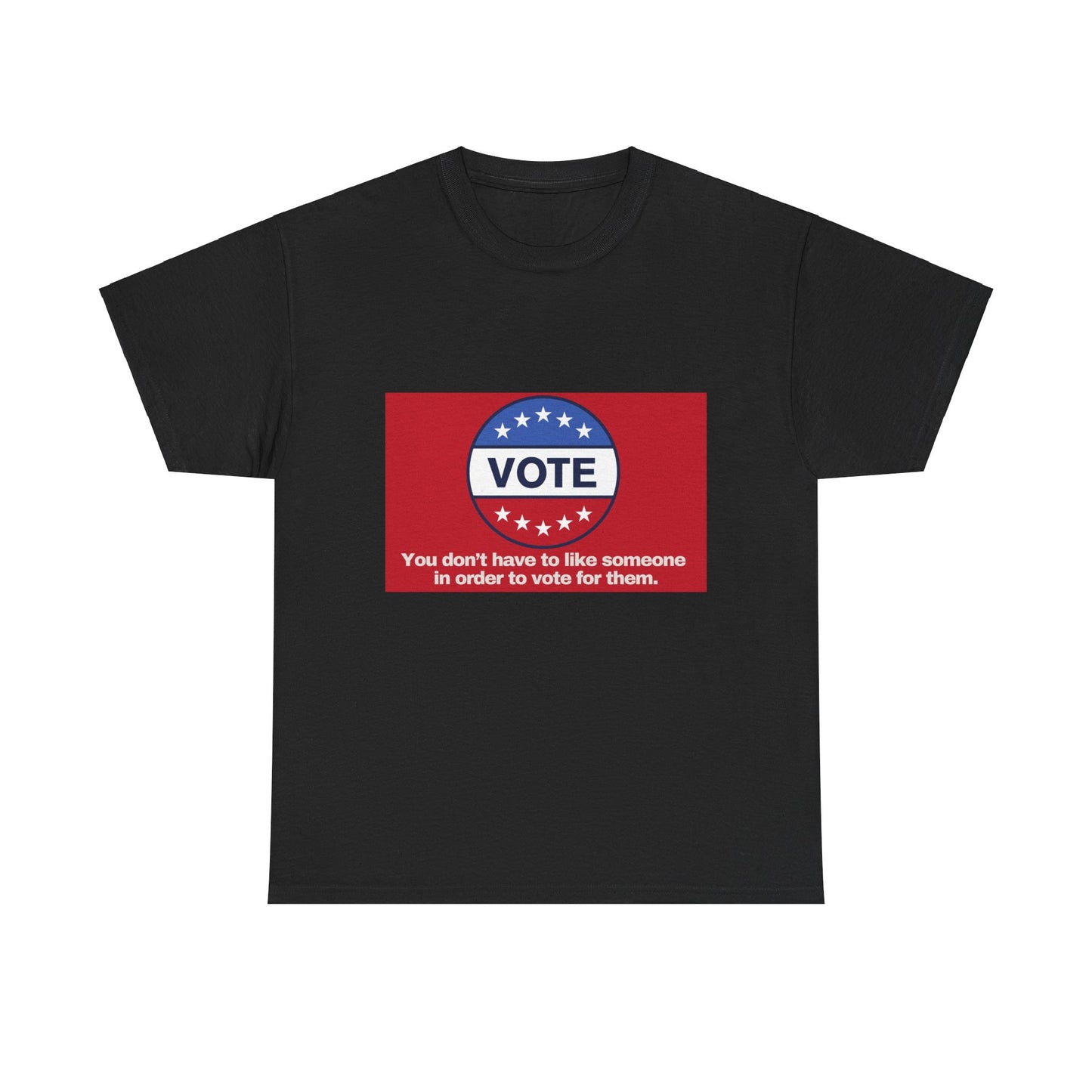 Gravitee 100% Cotton Graphic Adult T-Shirt | YOU DON'T HAVE TO LIKE SOMEONE TO VOTE FOR THEM