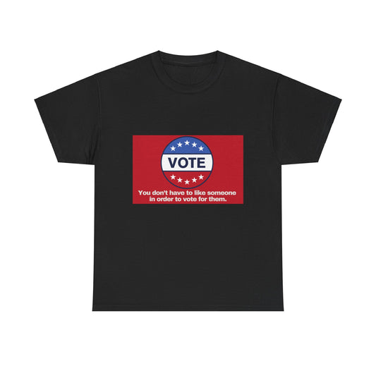 Gravitee 100% Cotton Graphic Adult T-Shirt | YOU DON'T HAVE TO LIKE SOMEONE TO VOTE FOR THEM
