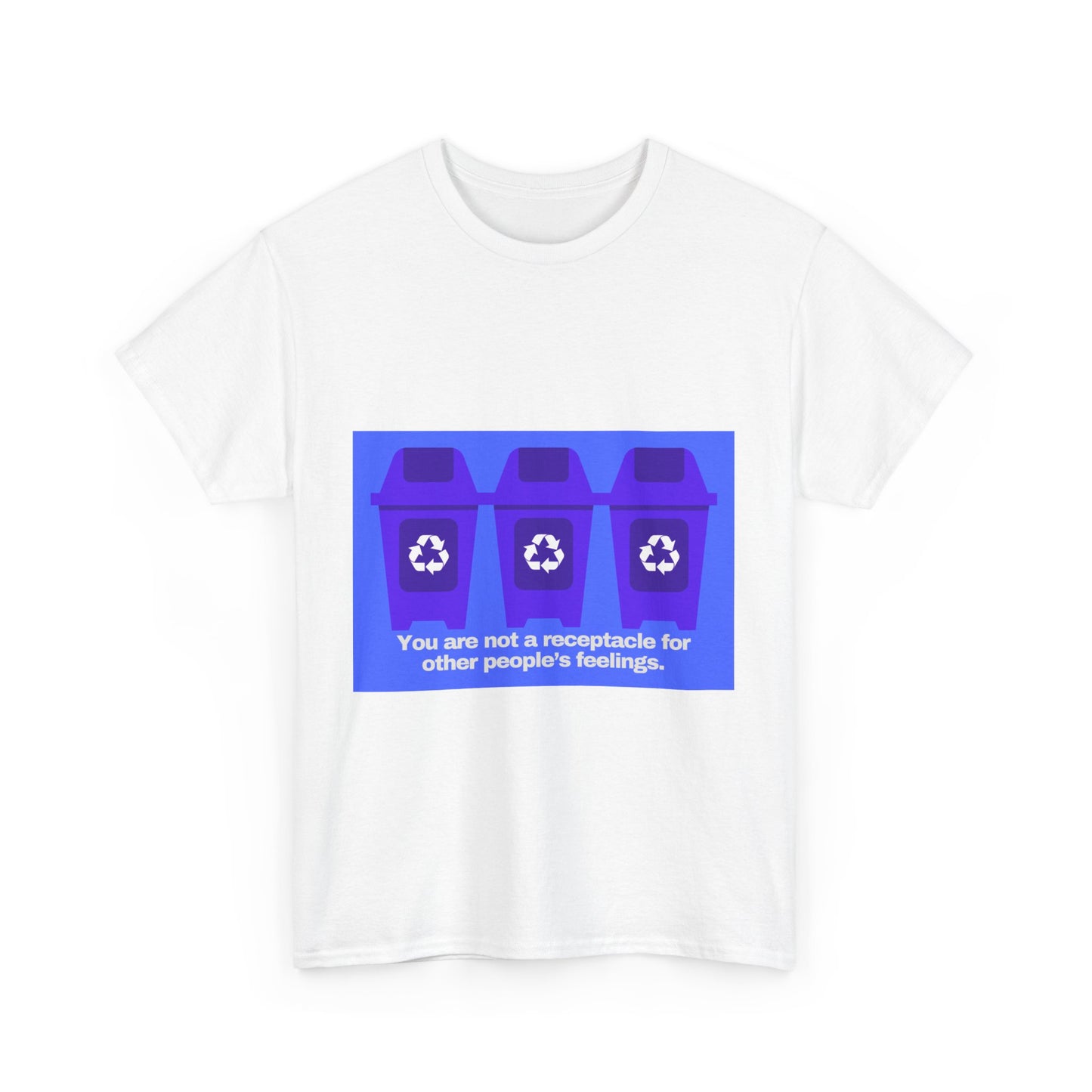 Gravitee 100% Cotton Graphic Adult T-Shirt | YOU ARE NOT A RECEPTACLE FOR OTHER PEOPLE'S FEELINGS