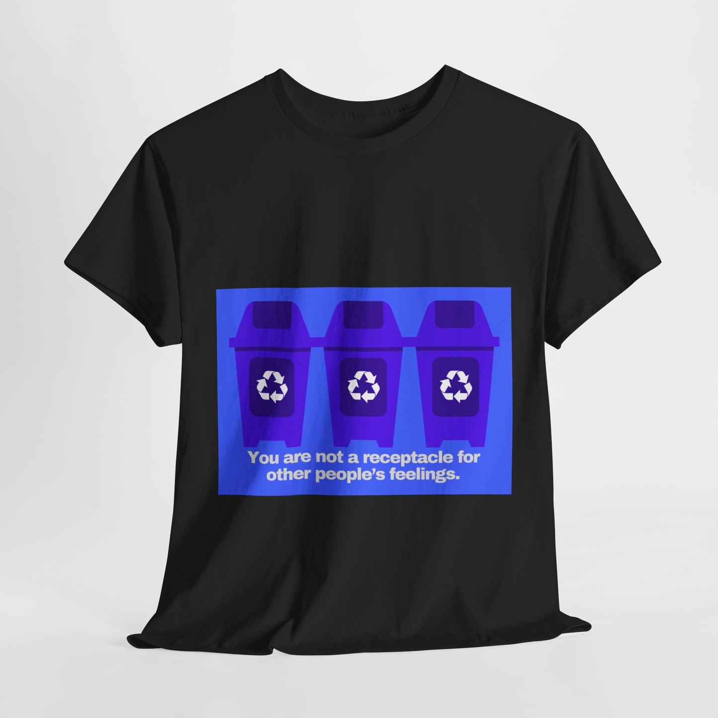 Gravitee 100% Cotton Graphic Adult T-Shirt | YOU ARE NOT A RECEPTACLE FOR OTHER PEOPLE'S FEELINGS