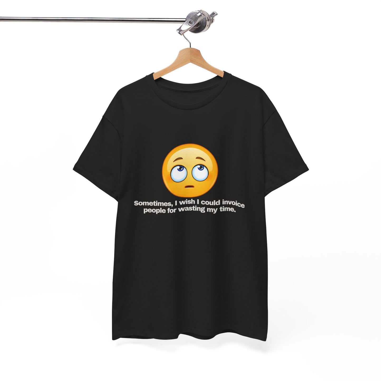 Gravitee 100% Cotton Graphic Adult T-Shirt | SOMETIMES I WISH I COULD INVOICE PEOPLE FOR WASTING MY TIME