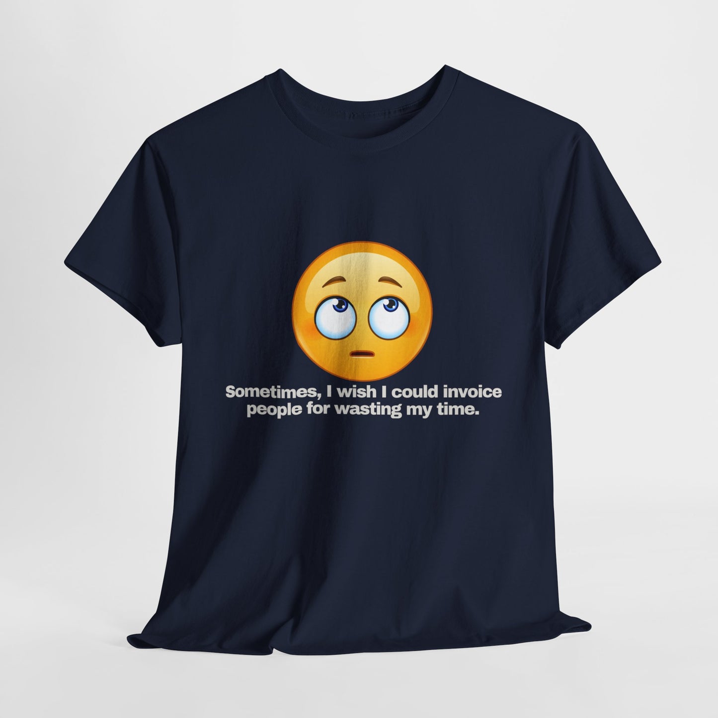 Gravitee 100% Cotton Graphic Adult T-Shirt | SOMETIMES I WISH I COULD INVOICE PEOPLE FOR WASTING MY TIME