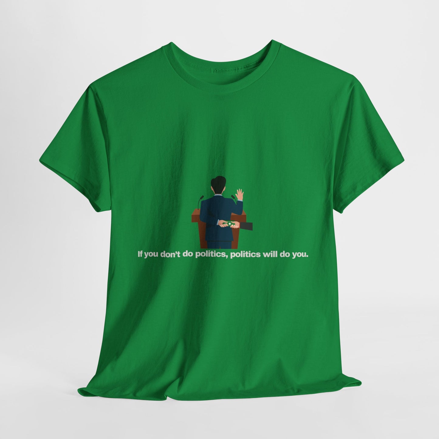 Gravitee 100% Cotton Graphic Adult T-Shirt | IF YOU DON'T DO POLITICS...