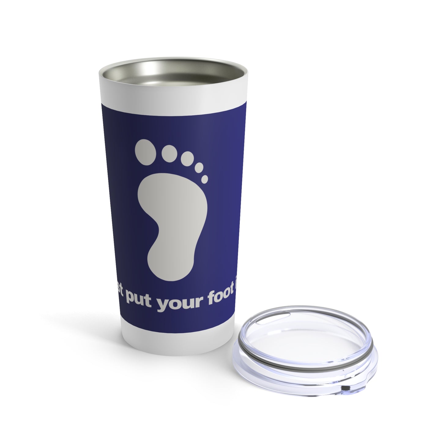 GRAVITEE Just put your foot in it Tumbler 20oz