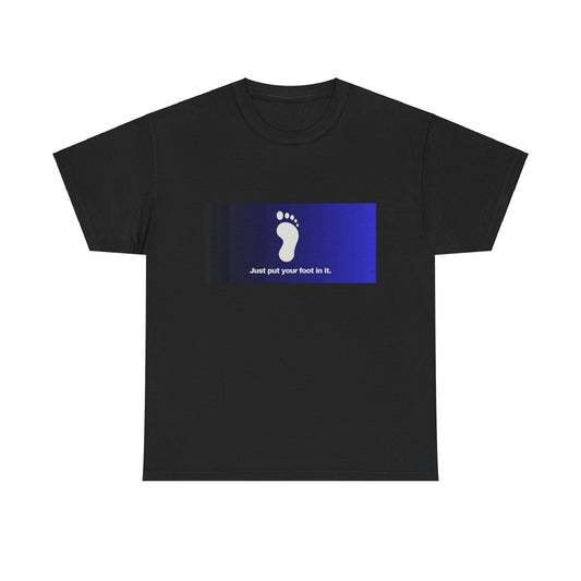 Gravitee 100% Cotton Graphic Adult T-Shirt | JUST PUT YOUR FOOT IN IT