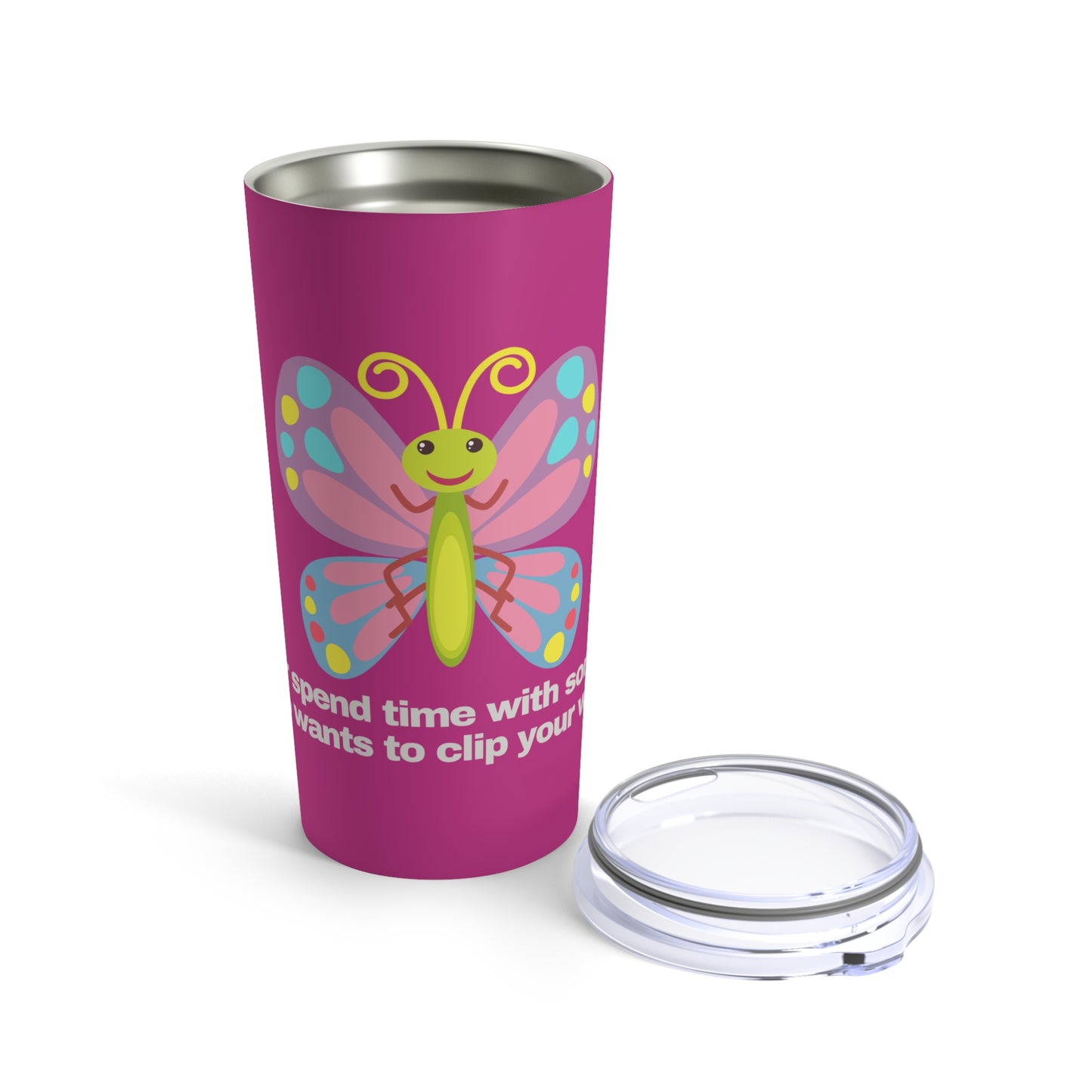 GRAVITEE Never spend time with someone who wants to clip your wings Tumbler 20oz
