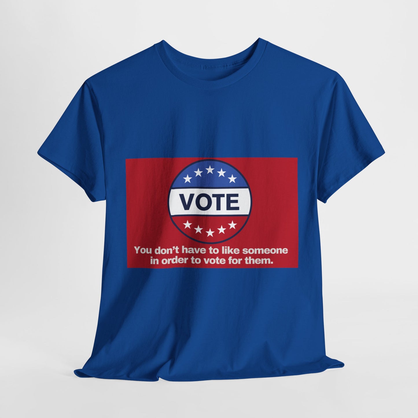 Gravitee 100% Cotton Graphic Adult T-Shirt | YOU DON'T HAVE TO LIKE SOMEONE TO VOTE FOR THEM