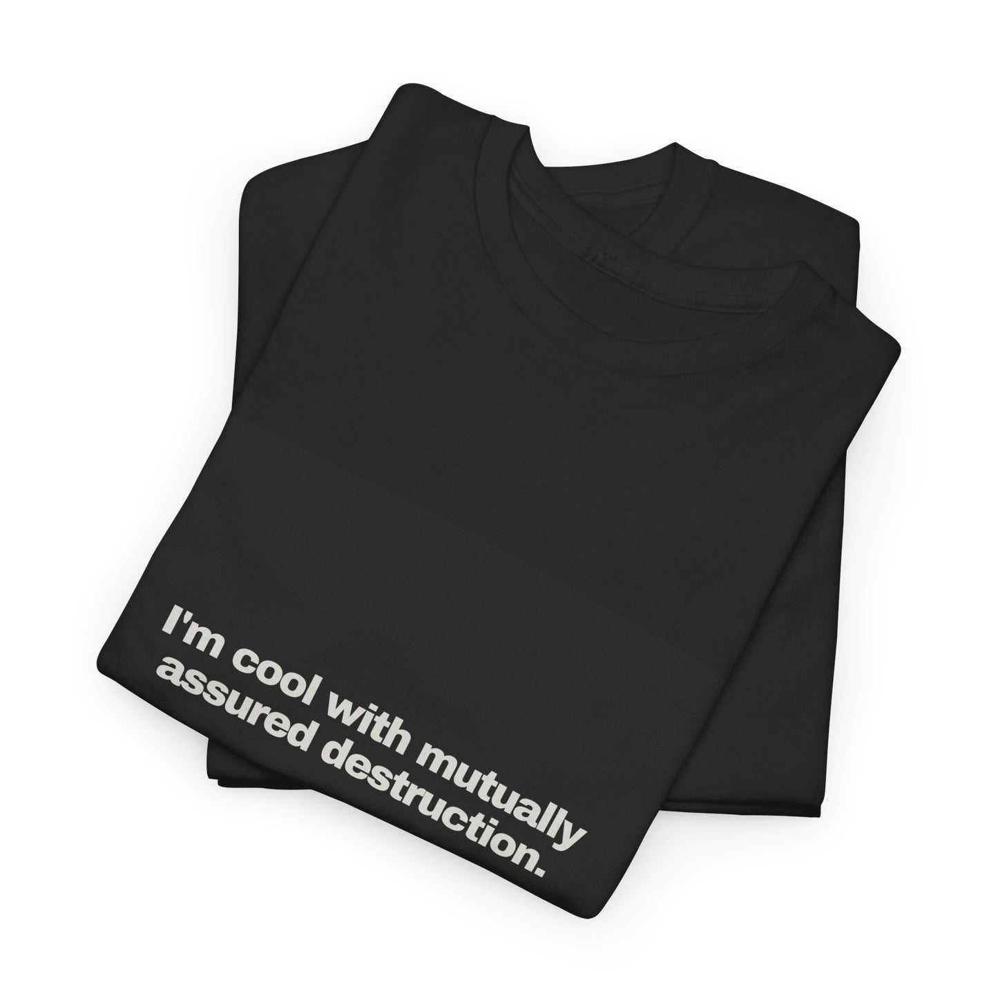 Gravitee 100% Cotton Graphic Adult T-Shirt | I'M COOL WITH MUTUALLY-ASSURED DESTRUCTION