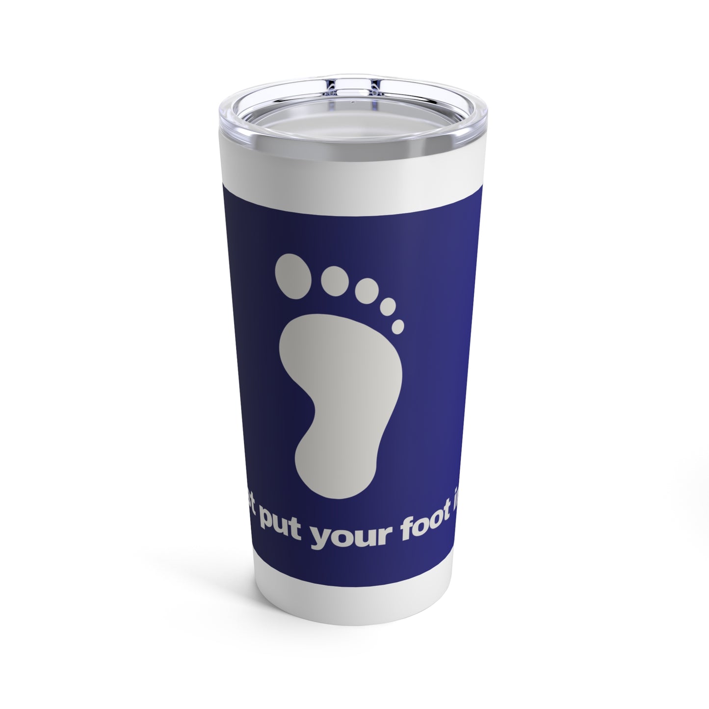 GRAVITEE Just put your foot in it Tumbler 20oz