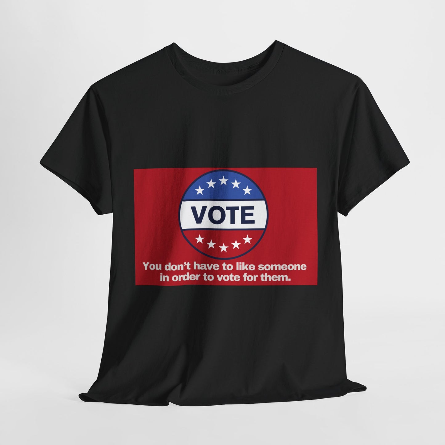 Gravitee 100% Cotton Graphic Adult T-Shirt | YOU DON'T HAVE TO LIKE SOMEONE TO VOTE FOR THEM