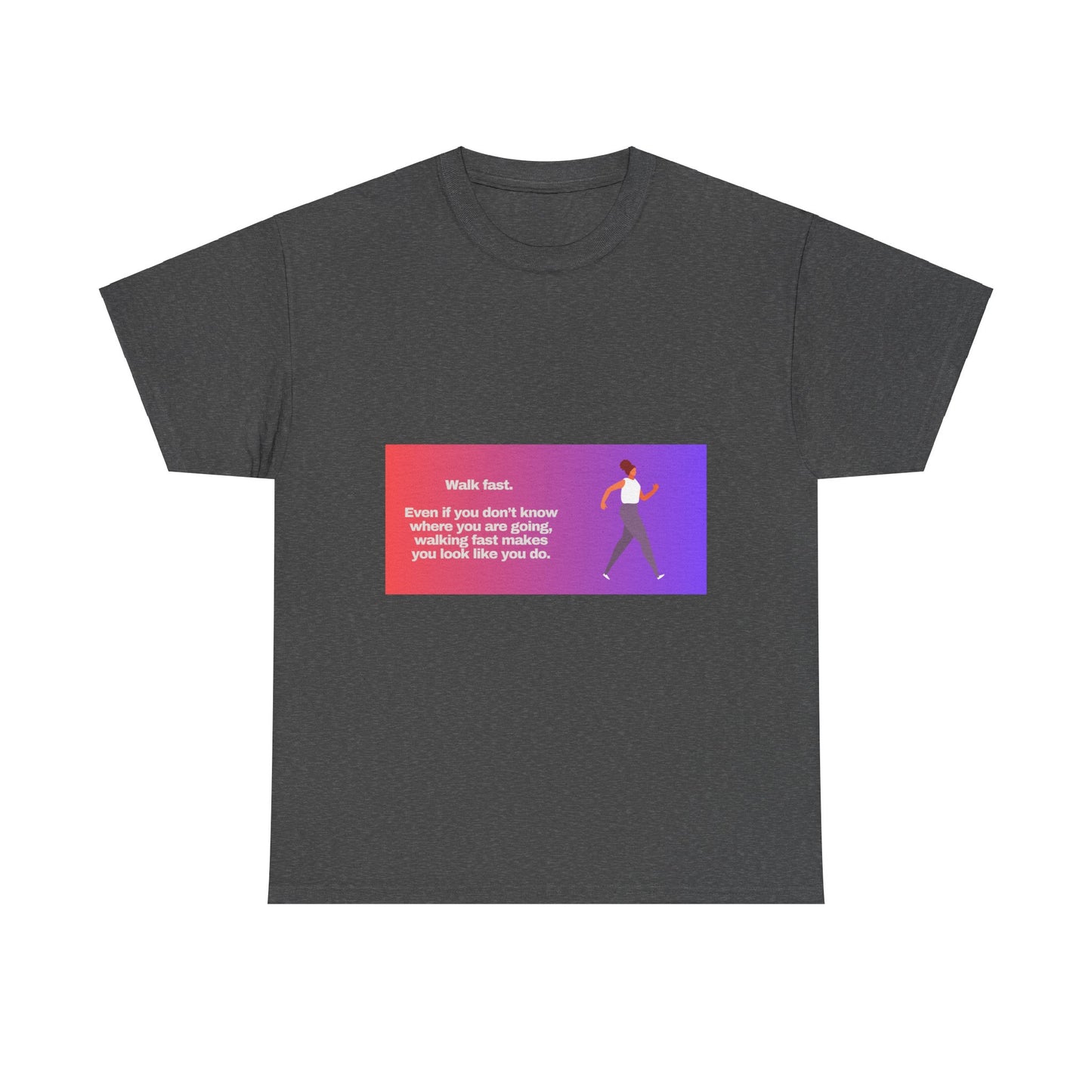 Gravitee Snarky Tees | WALK FAST. EVEN IF YOU DON'T KNOW WHERE YOU ARE GOING.