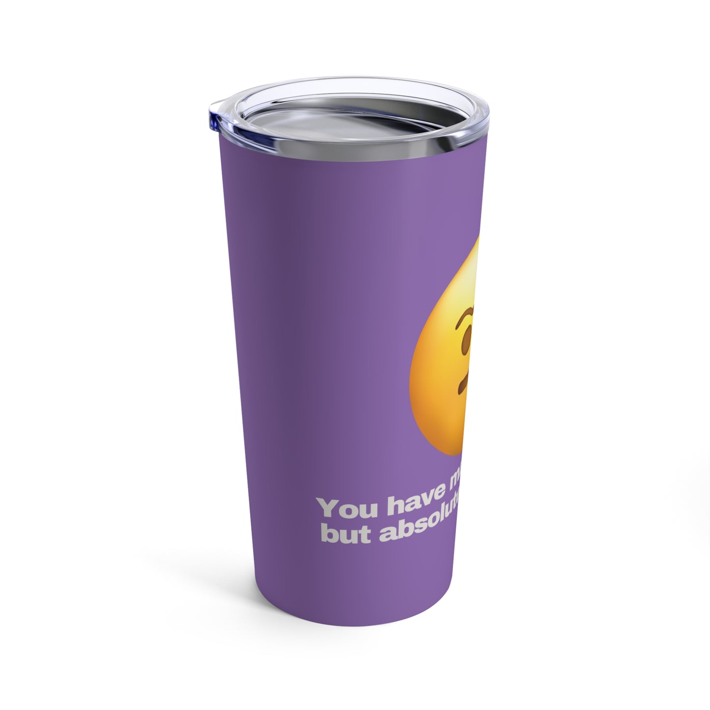 GRAVITEE You have hubris but no leverage Tumbler 20oz