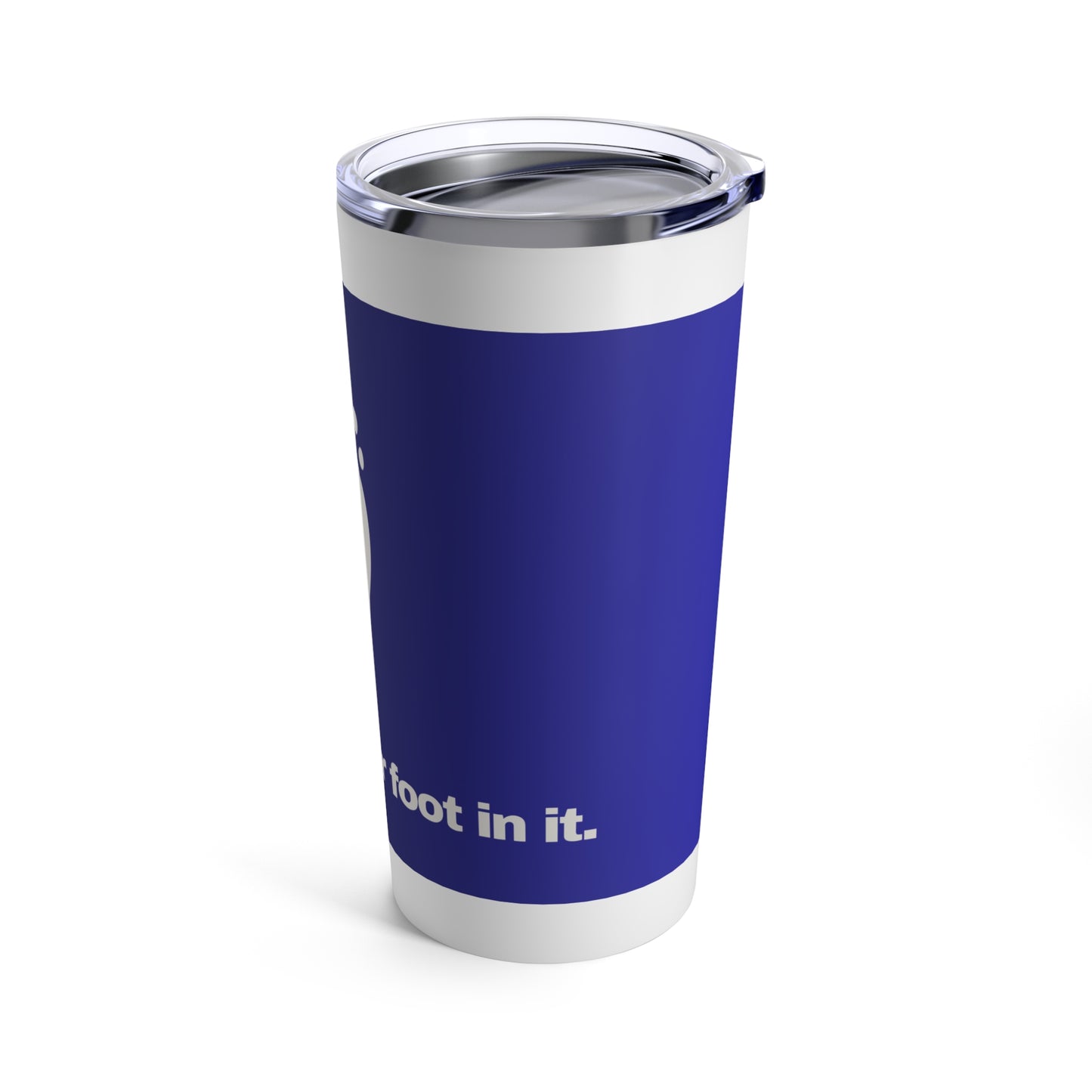 GRAVITEE Just put your foot in it Tumbler 20oz