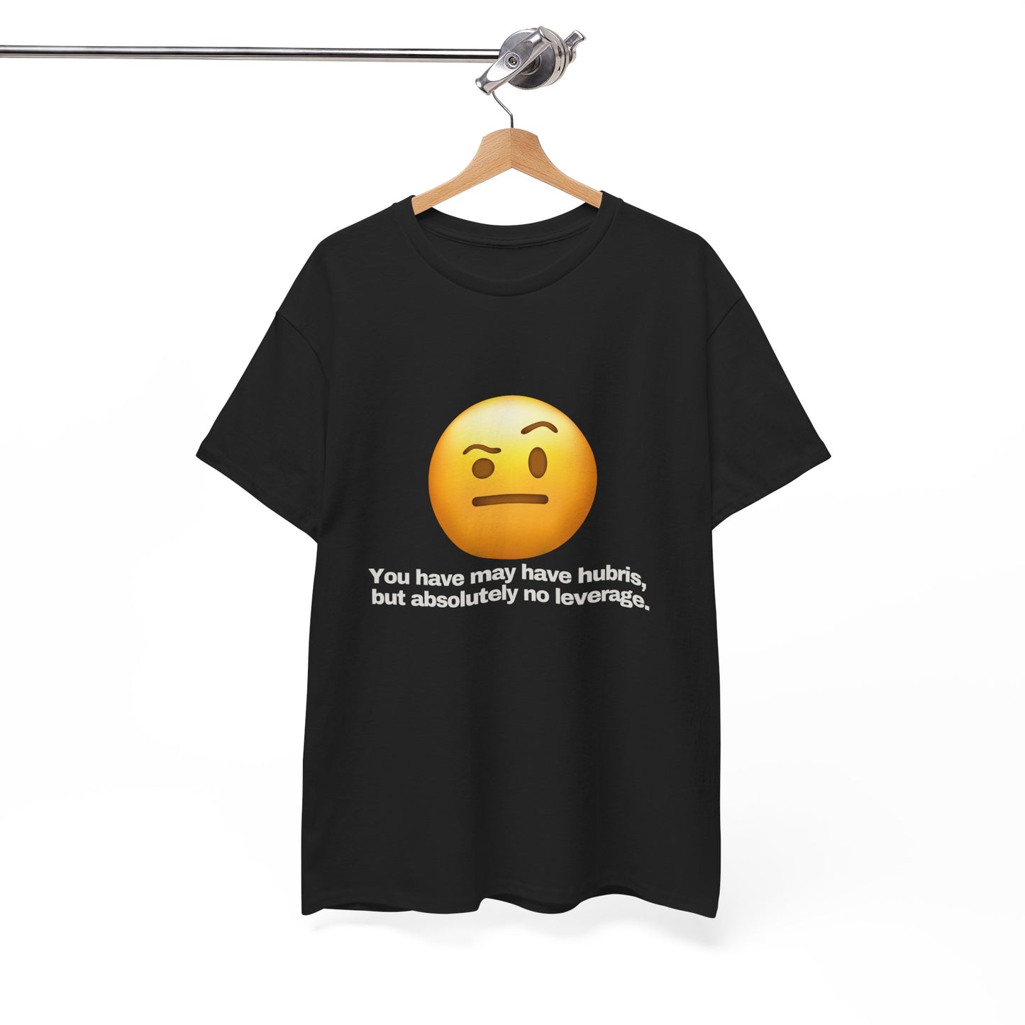 Gravitee 100% Cotton Graphic Adult T-Shirt | YOU HAVE HUBRIS BUT NO LEVERAGE
