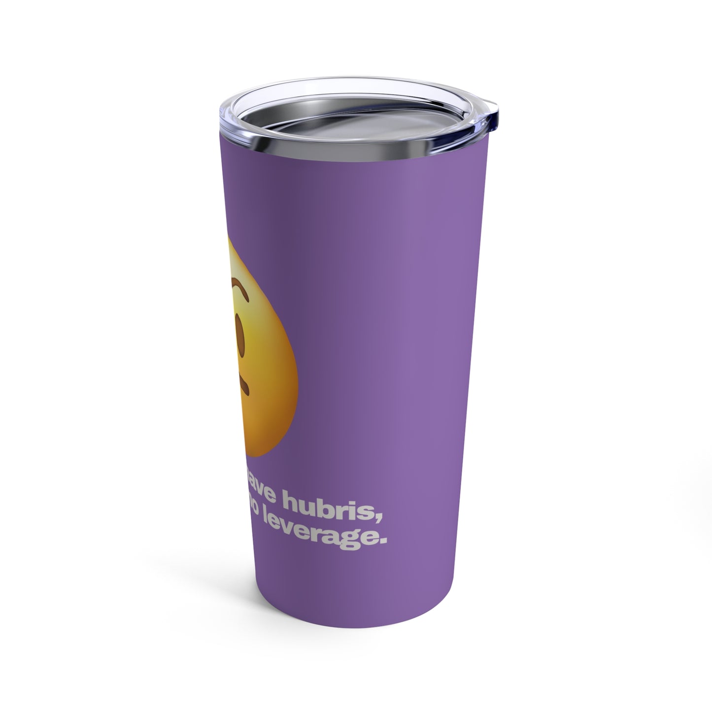 GRAVITEE You have hubris but no leverage Tumbler 20oz
