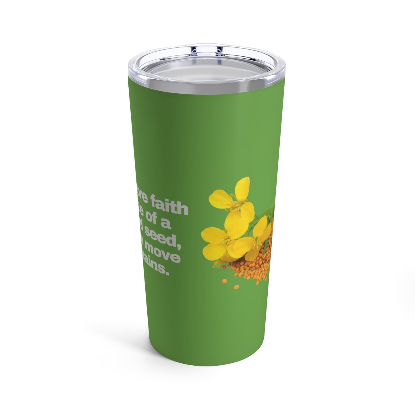 GRAVITEE If you have faith the size of a mustard seed, you can move mountains Tumbler 20oz