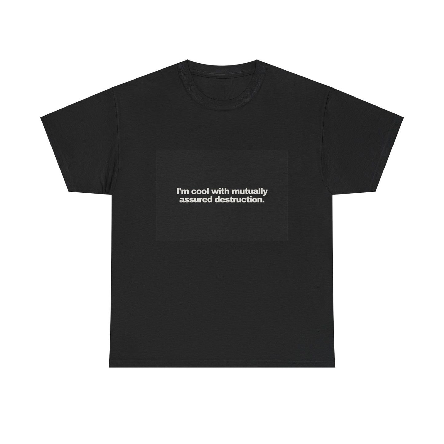 Gravitee 100% Cotton Graphic Adult T-Shirt | I'M COOL WITH MUTUALLY-ASSURED DESTRUCTION