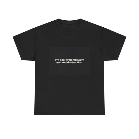Gravitee 100% Cotton Graphic Adult T-Shirt | I'M COOL WITH MUTUALLY-ASSURED DESTRUCTION