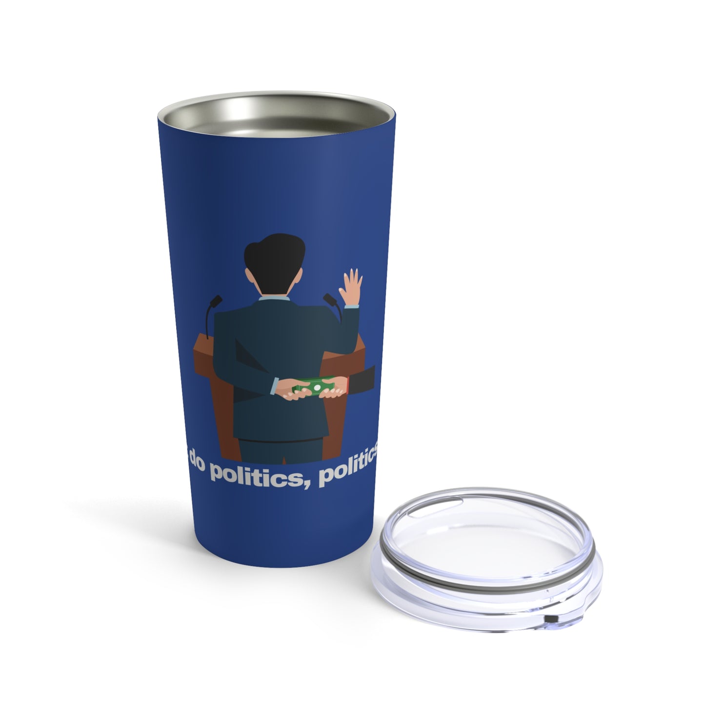 GRAVITEE If you dont do politics, politics will do you Tumbler 20oz