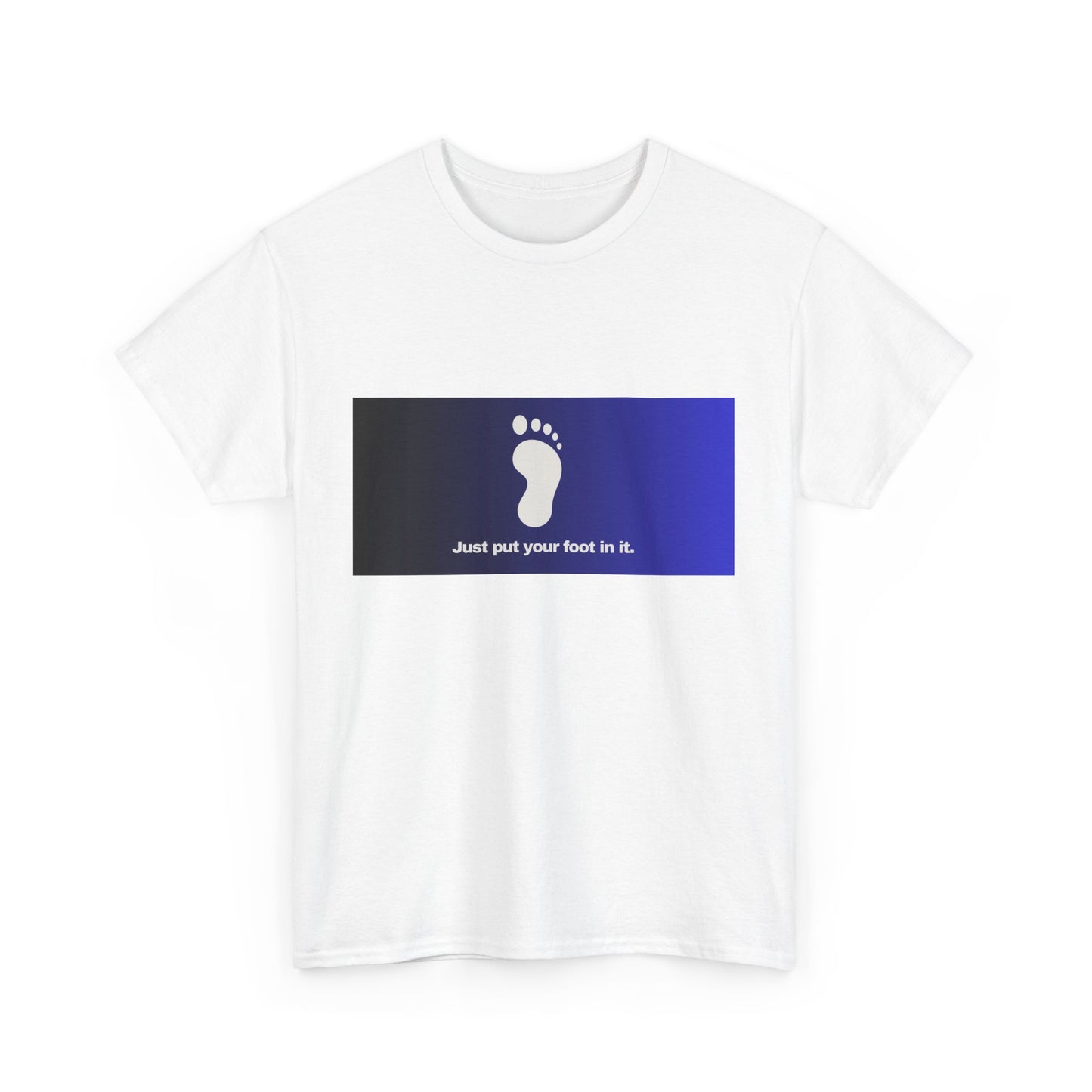 Gravitee 100% Cotton Graphic Adult T-Shirt | JUST PUT YOUR FOOT IN IT
