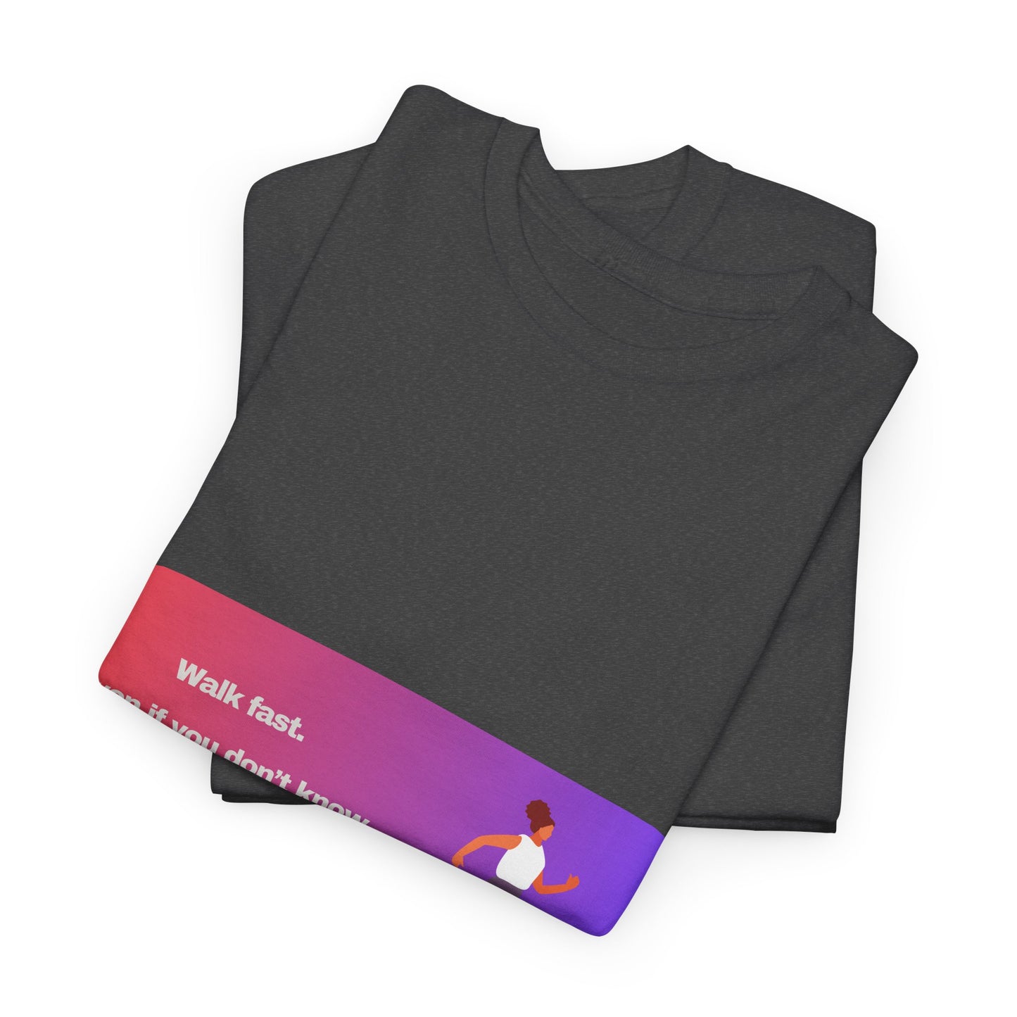 Gravitee Snarky Tees | WALK FAST. EVEN IF YOU DON'T KNOW WHERE YOU ARE GOING.
