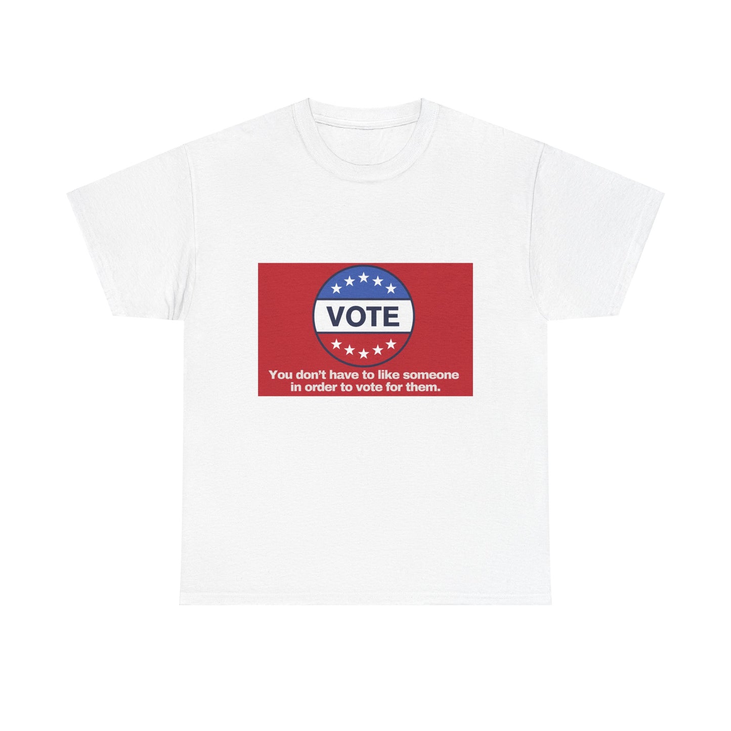 Gravitee 100% Cotton Graphic Adult T-Shirt | YOU DON'T HAVE TO LIKE SOMEONE TO VOTE FOR THEM