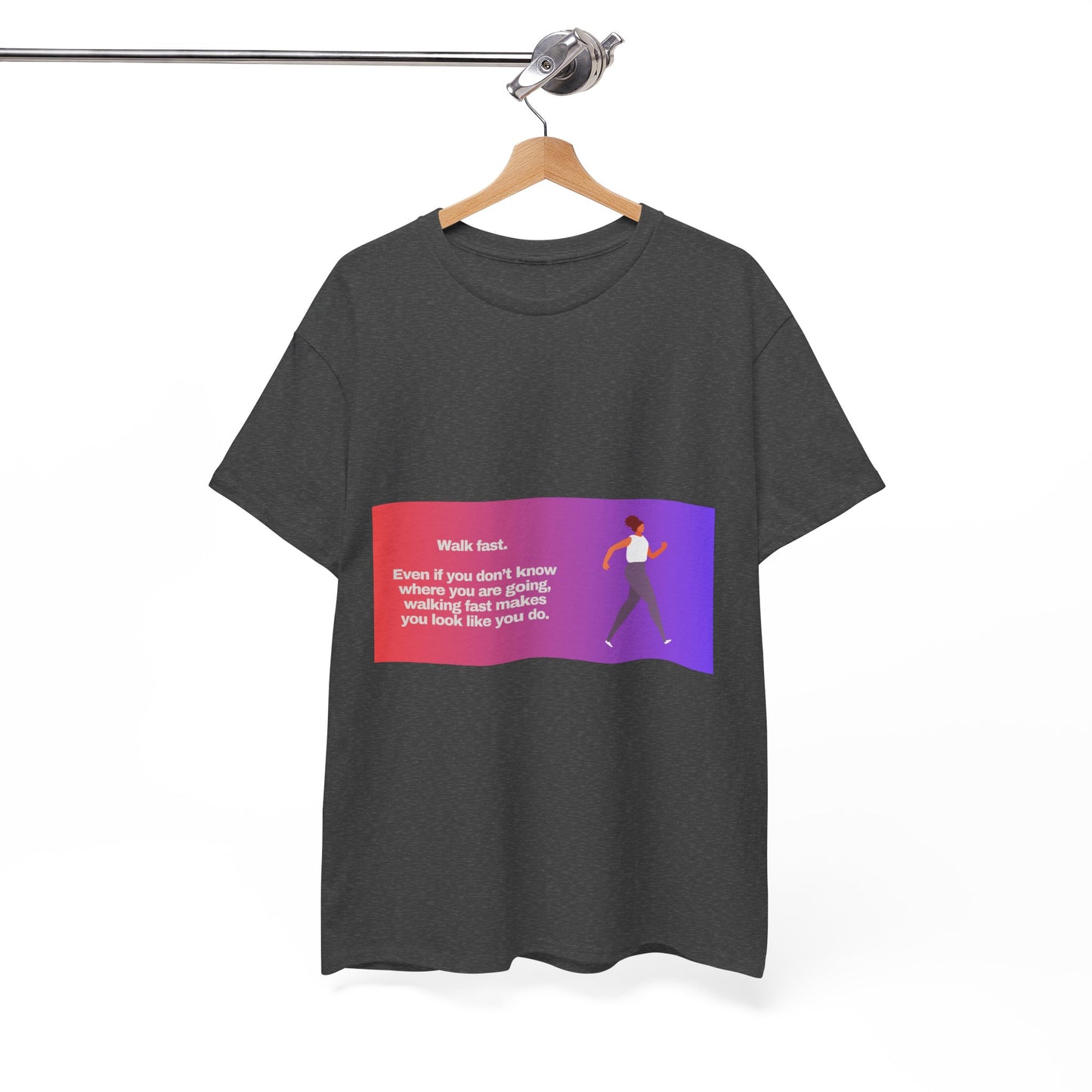 Gravitee Snarky Tees | WALK FAST. EVEN IF YOU DON'T KNOW WHERE YOU ARE GOING.