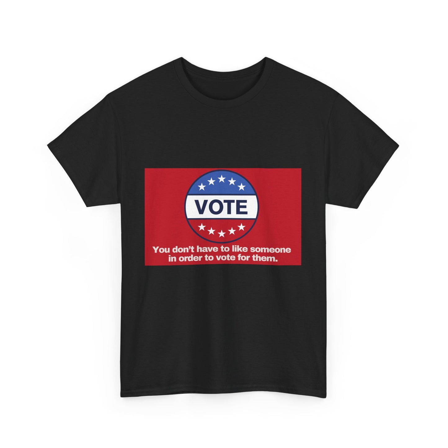 Gravitee 100% Cotton Graphic Adult T-Shirt | YOU DON'T HAVE TO LIKE SOMEONE TO VOTE FOR THEM