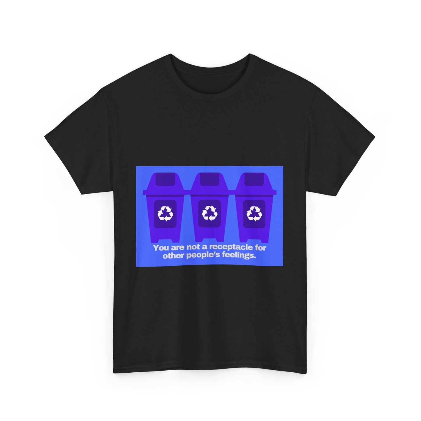 Gravitee 100% Cotton Graphic Adult T-Shirt | YOU ARE NOT A RECEPTACLE FOR OTHER PEOPLE'S FEELINGS