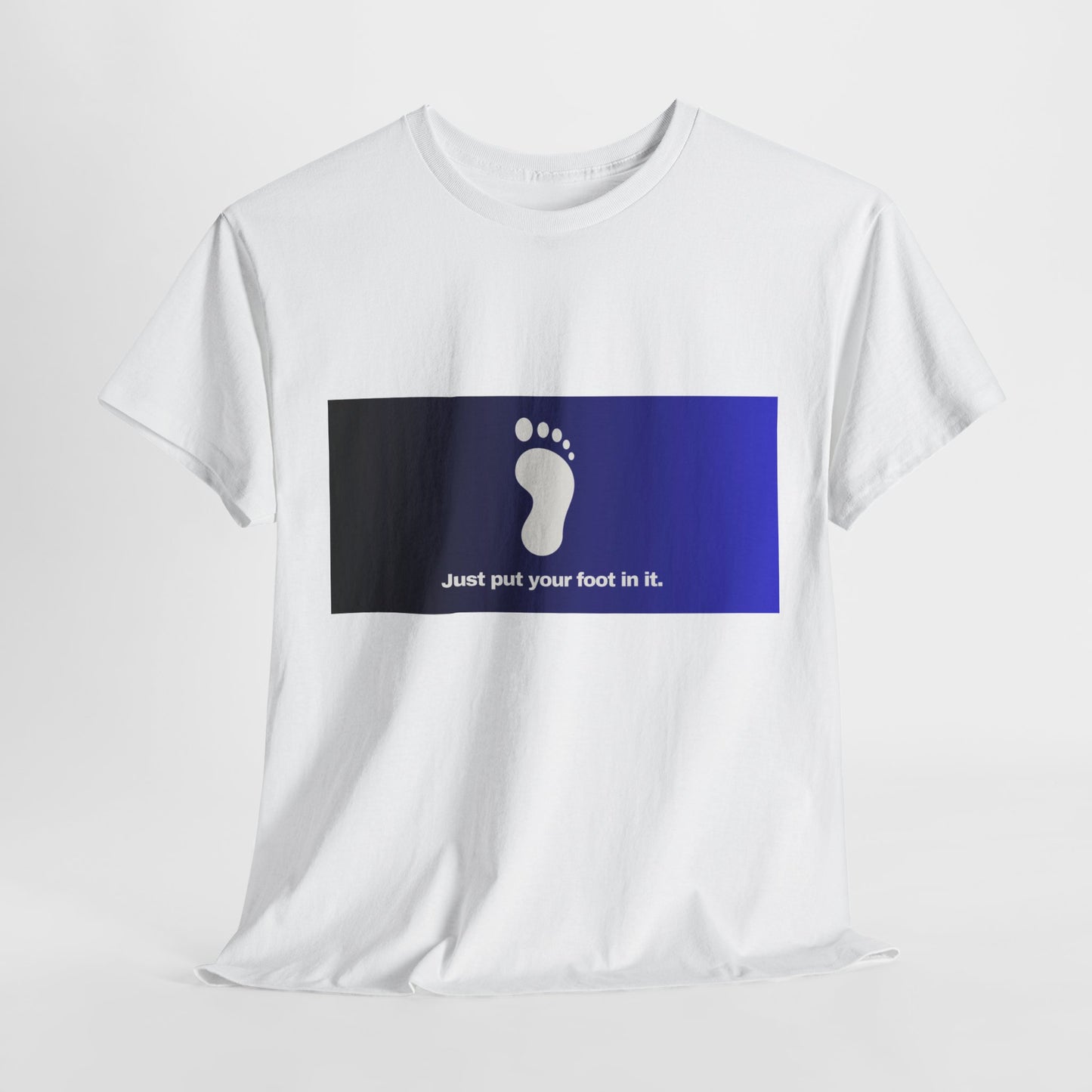 Gravitee 100% Cotton Graphic Adult T-Shirt | JUST PUT YOUR FOOT IN IT